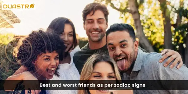 Best and worse friends as per zodiac signs